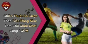 chiến thuật cá cược theo biến động kèo