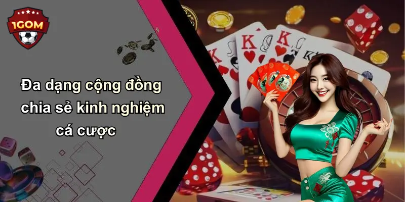 Đa dạng cộng đồng chia sẻ kinh nghiệm cá cược