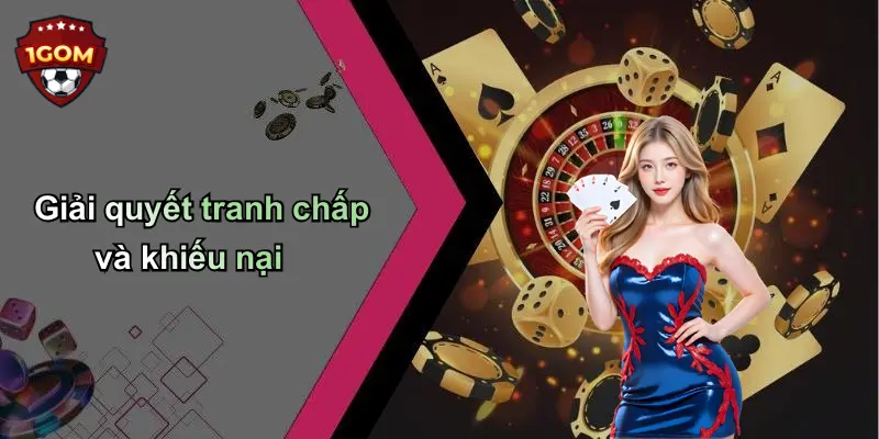 Giải quyết tranh chấp và khiếu nại