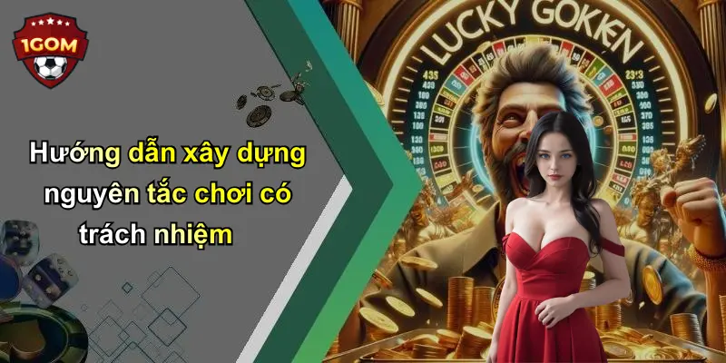 Hướng dẫn xây dựng nguyên tắc chơi có trách nhiệm