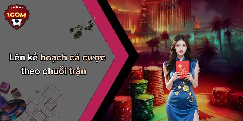 Lên kế hoạch cá cược theo chuỗi trận