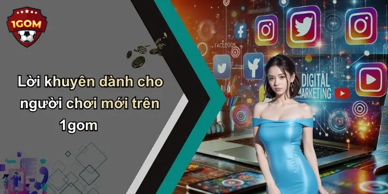 Lời khuyên dành cho người chơi mới trên 1gom