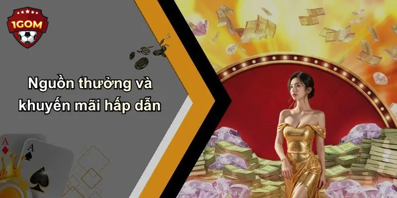 Nguồn thưởng và khuyến mãi hấp dẫn