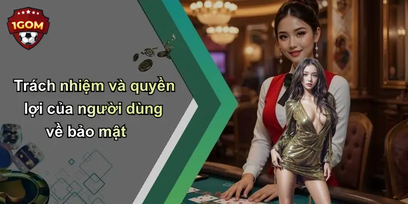 Trách nhiệm và quyền lợi của người dùng về bảo mật
