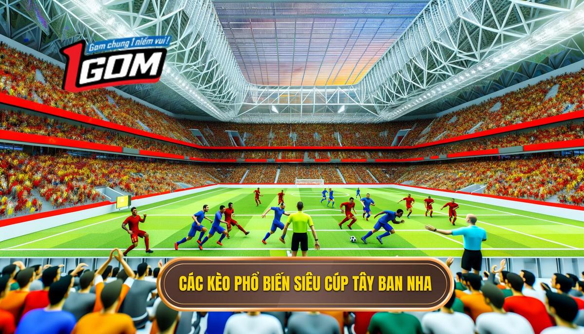 Các loại kèo cược siêu cúp Tây Ban Nha phổ biến