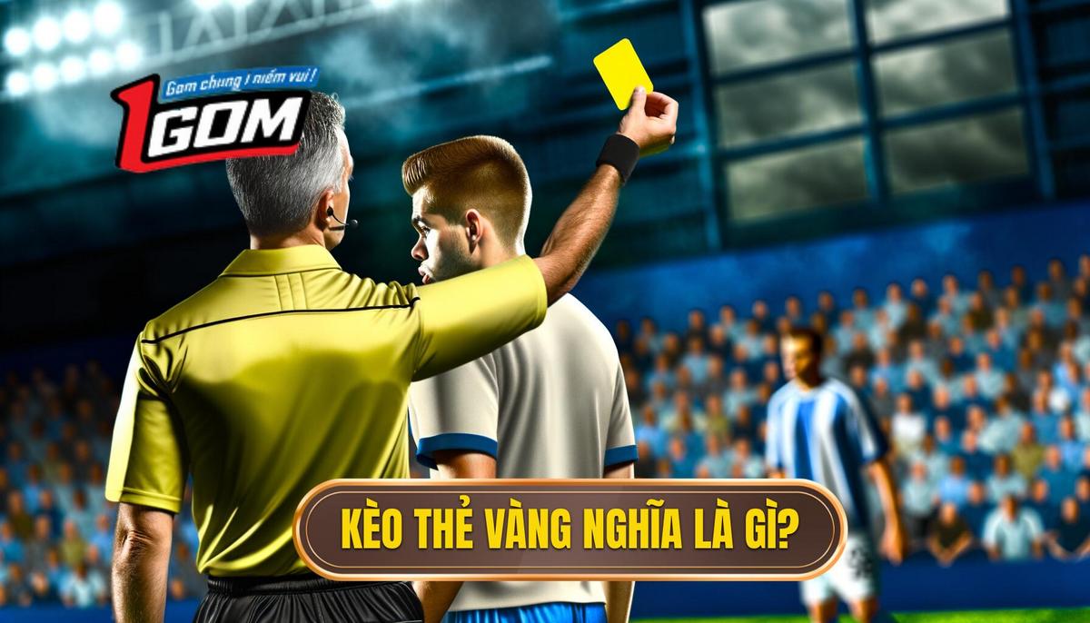 Kèo thẻ vàng là gì