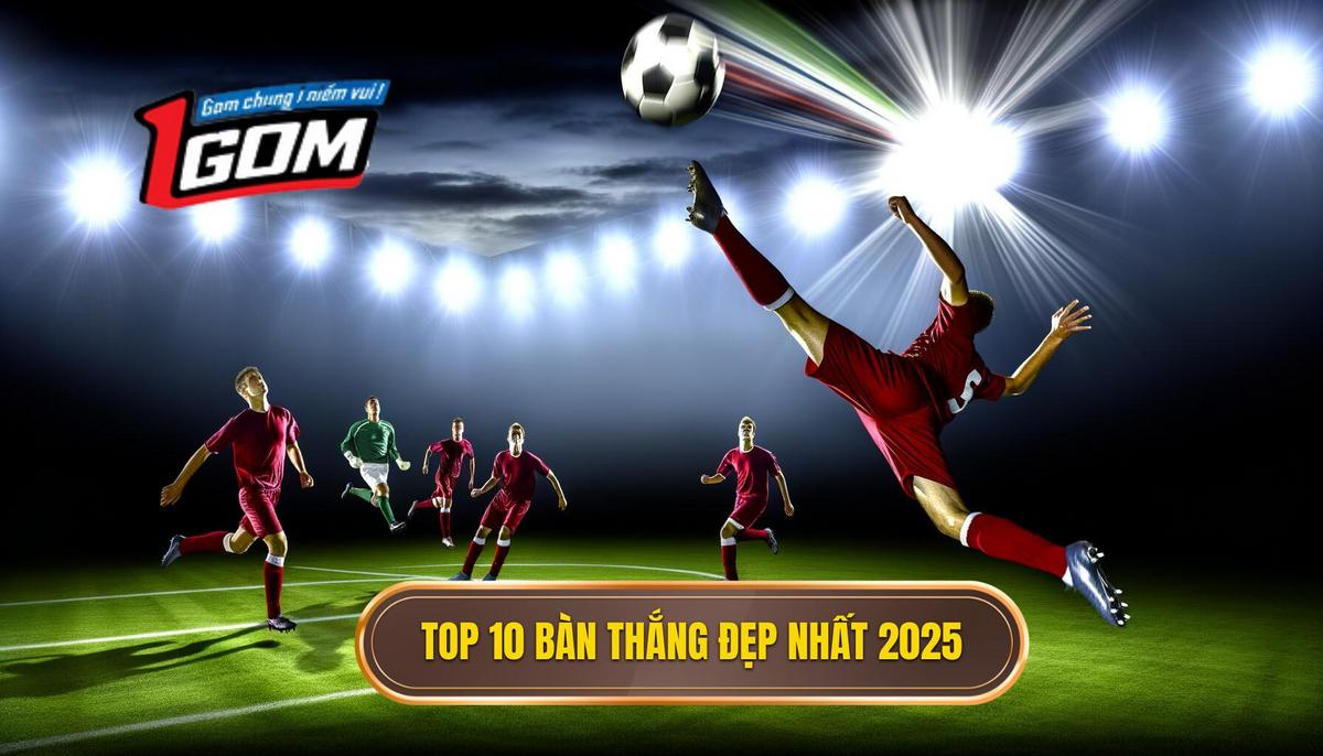 Phân tích chi tiết Top 10 bàn thắng đẹp nhất 2025