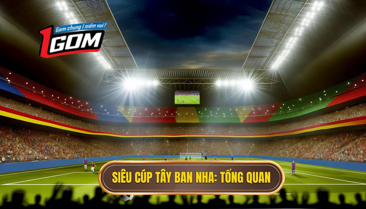 Tổng quan về siêu cúp Tây Ban Nha