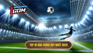 Top 10 bàn thắng đẹp nhất 2025