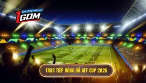 Trực tiếp bóng đá AFF Cup 2026