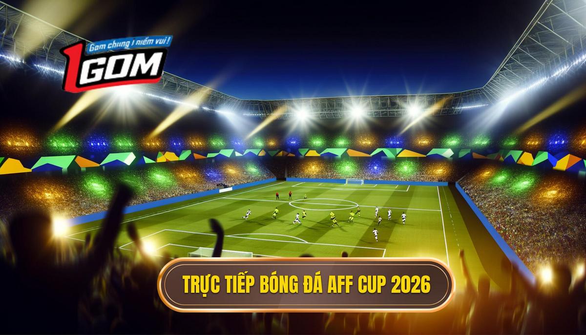 Trực tiếp bóng đá AFF Cup 2026