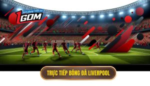 Trực tiếp bóng đá Liverpool