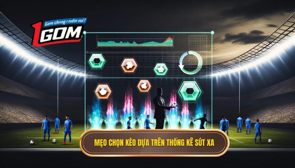 Mẹo chọn kèo dựa trên thống kê sút xa
