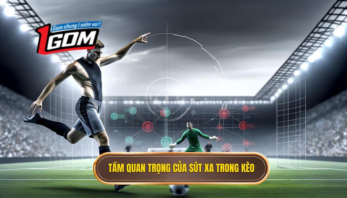 Tại sao sút xa lại quan trọng trong phân tích kèo_