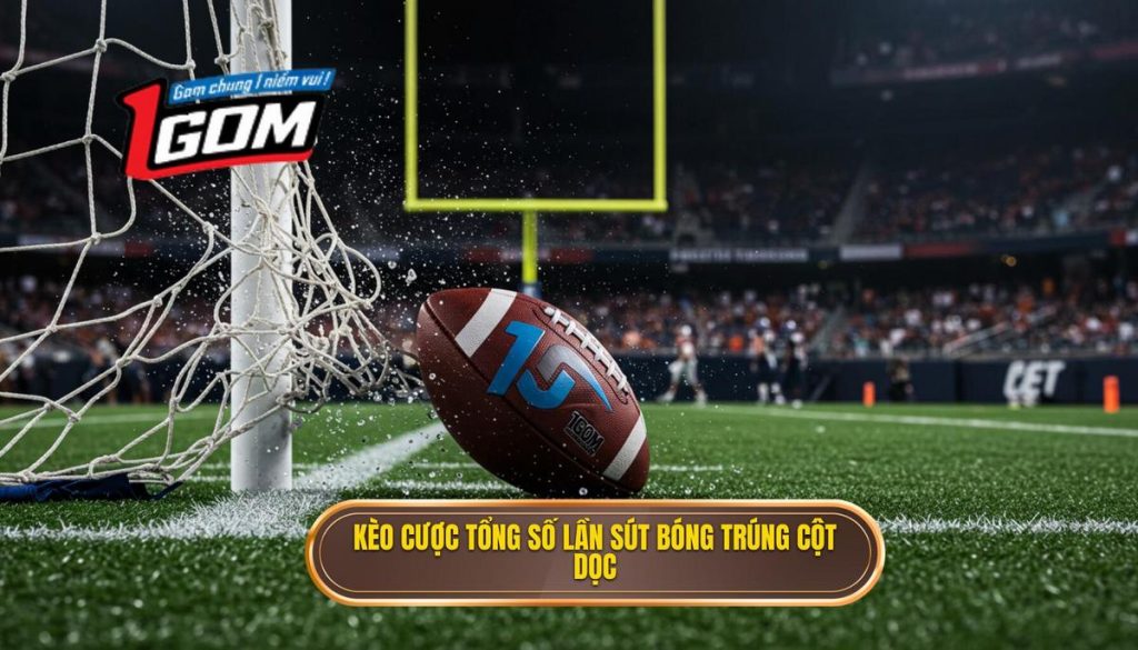 Kèo cược tổng số lần sút bóng trúng cột dọc