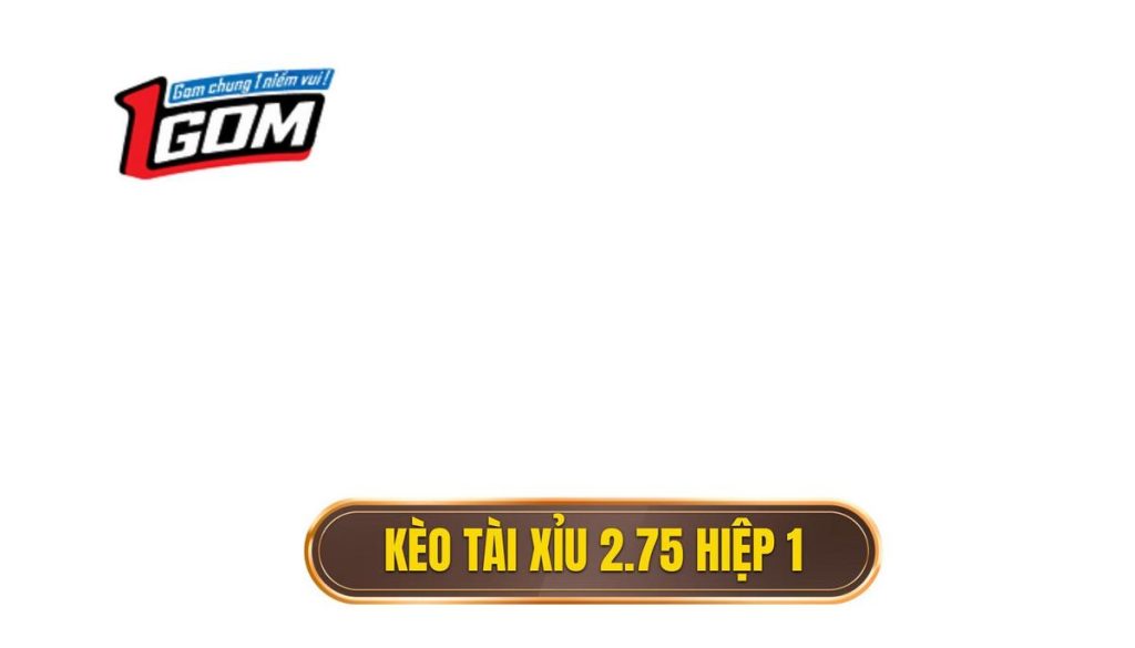 Kèo tài xỉu 2.75 hiệp 1