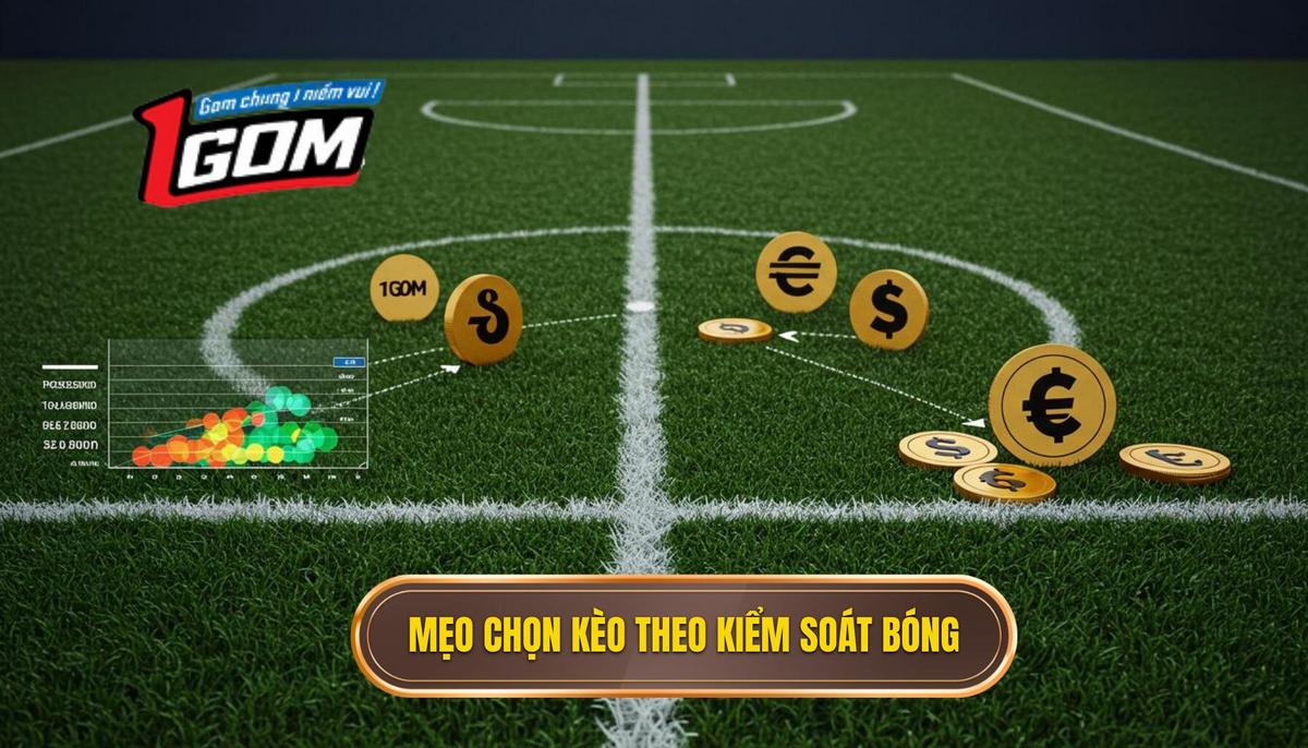 Phần 2_ Mẹo chọn kèo dựa trên thống kê kiểm soát bóng cho từng loại kèo