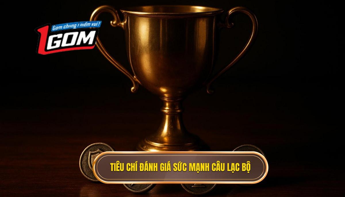 Tiêu chí xác định sức mạnh của các câu lạc bộ