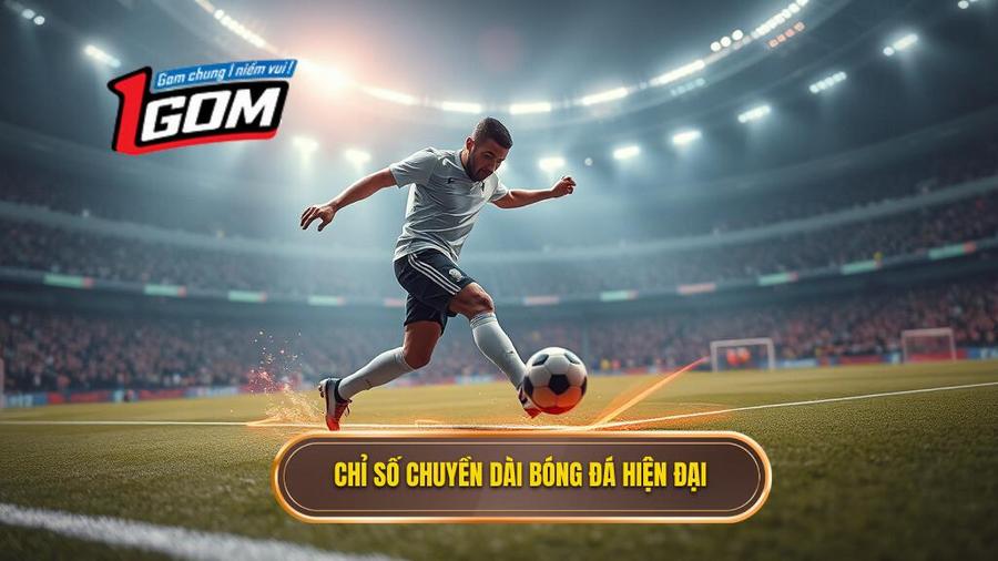 Hiểu về chỉ số chuyền dài trong bóng đá hiện đại