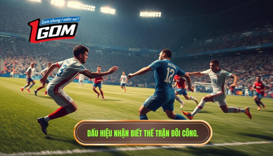 Dấu hiệu nhận biết thế trận đôi công để vào kèo rung