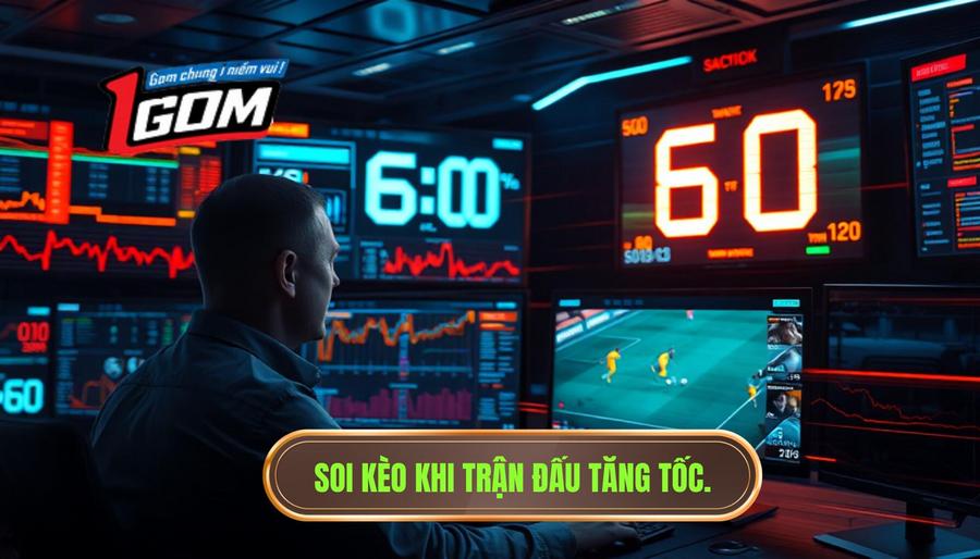 Kỹ thuật soi kèo khi tốc độ trận đấu tăng đột ngột phút 60