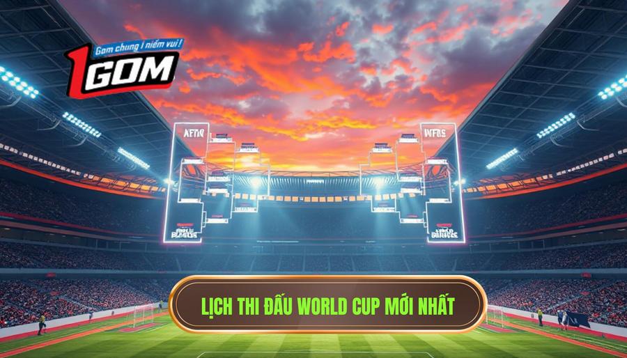 Chi tiết lịch thi đấu World Cup mới nhất (Dự kiến các giai đoạn)